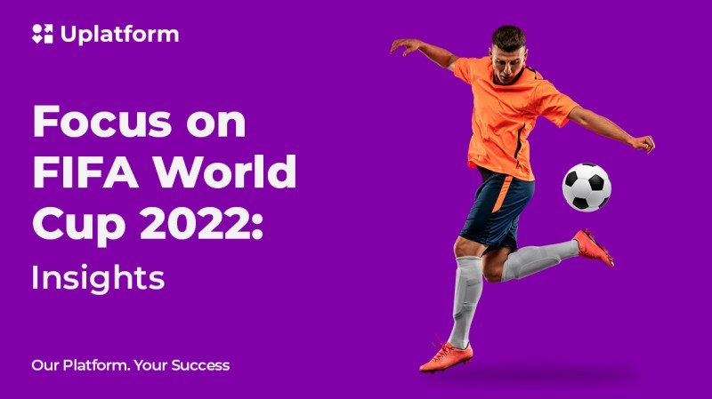 Focus on FIFA World Cup 2022: Insights from Uplatform