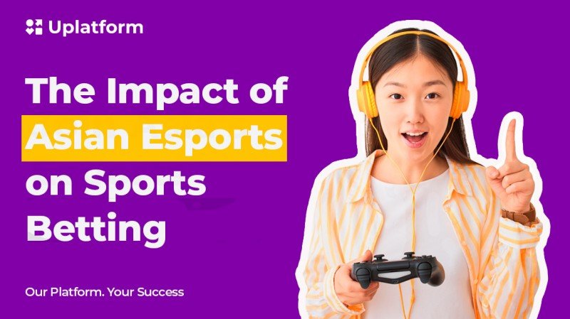 Uplatform analysis: The impact of surging Asian esports on sports betting dynamics