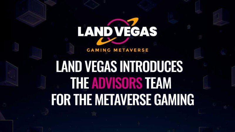 Land Vegas anunció el equipo de advisors que acompañará su proyecto de metaverso gaming