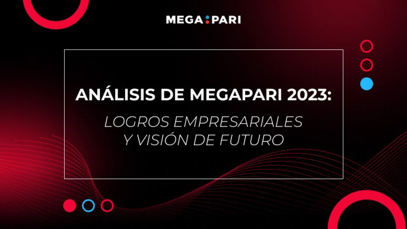 Análisis de Megapari 2023: Logros empresariales y visión de futuro