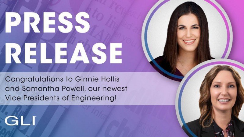 GLI announces promotions of Ginnie Hollis and Samantha Powell to Vice President - Engineering
