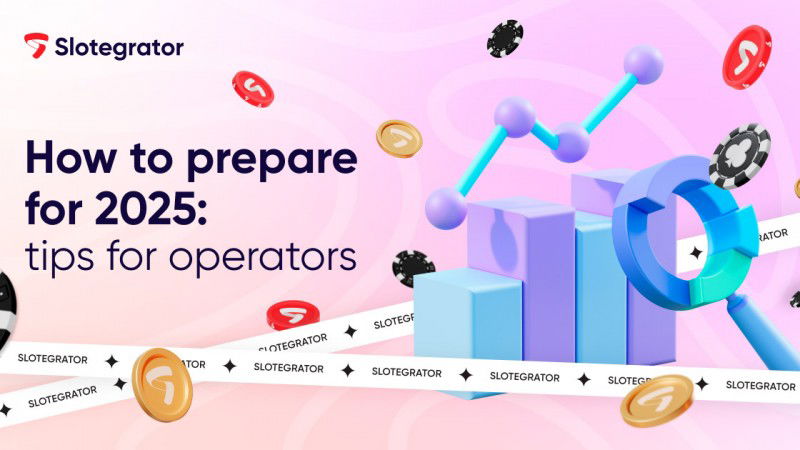 How to prepare for 2025: Slotegrator’s tips for operators